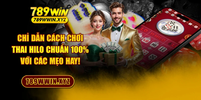 Chỉ Dẫn Cách Chơi Thai Hilo Chuẩn 100% Với Các Mẹo Hay! 1 Chỉ Dẫn Cách Chơi Thai Hilo Chuẩn 100% Với Các Mẹo Hay!