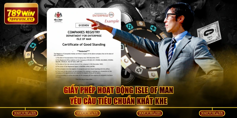 4 Giấy Phép Hoạt Động Khẳng Định Uy Tín, Chất Lượng 789WIN 3 Giấy phép hoạt động Isle of Man yêu cầu tiêu chuẩn khắt khe