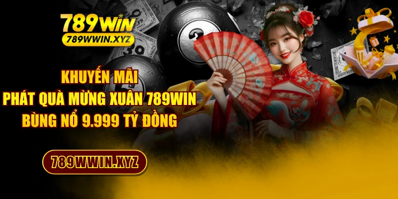 Khuyến Mãi Phát Quà Mừng Xuân 789WIN Bùng Nổ 9.999 Tỷ Đồng 1 Khuyến Mãi Phát Quà Mừng Xuân 789WIN Bùng Nổ 9.999 Tỷ Đồng