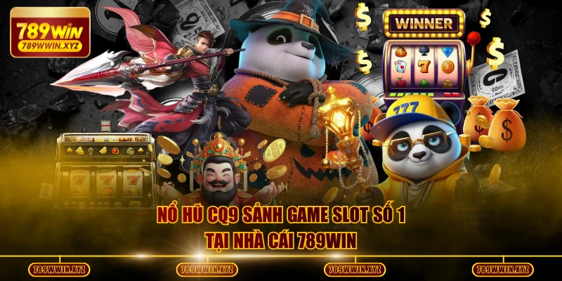 Top 5 Mẹo Chơi Nổ Hũ CQ9 Cực Hay Giúp Bạn Thắng Đậm 2 Nổ hũ CQ9 sảnh game slot số 1 tại nhà cái 789WIN